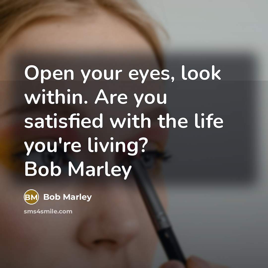 “Open your eyes, look within. Are you satisfied with the…” quote by Bob Marley