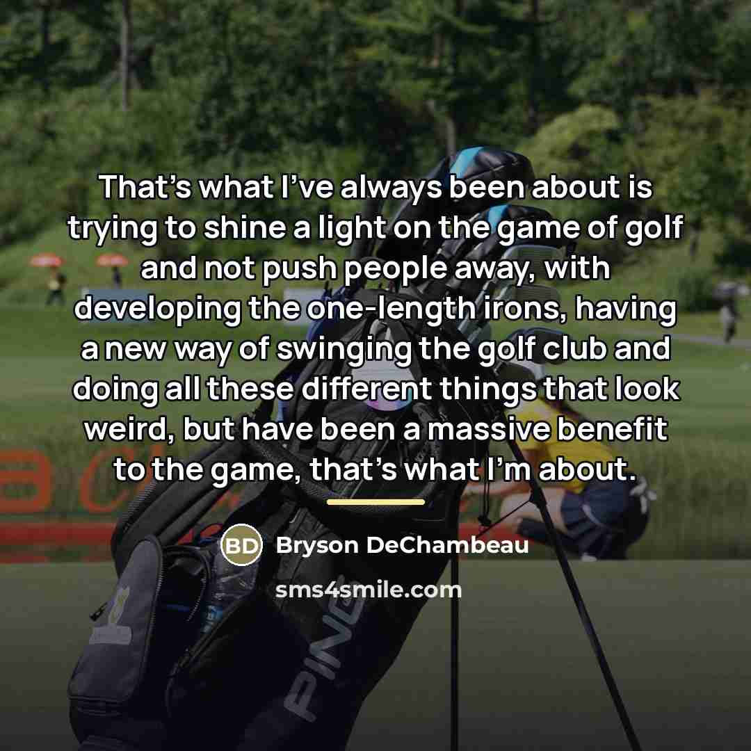 “That's what I've always been about is trying to shine…” quote by Bryson DeChambeau