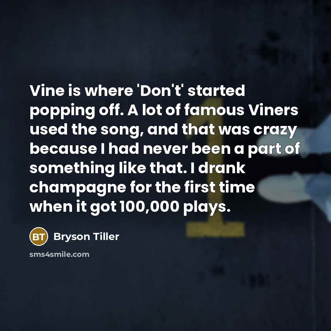 “Vine is where 'Don't' started popping off. A lot of…” quote by Bryson Tiller