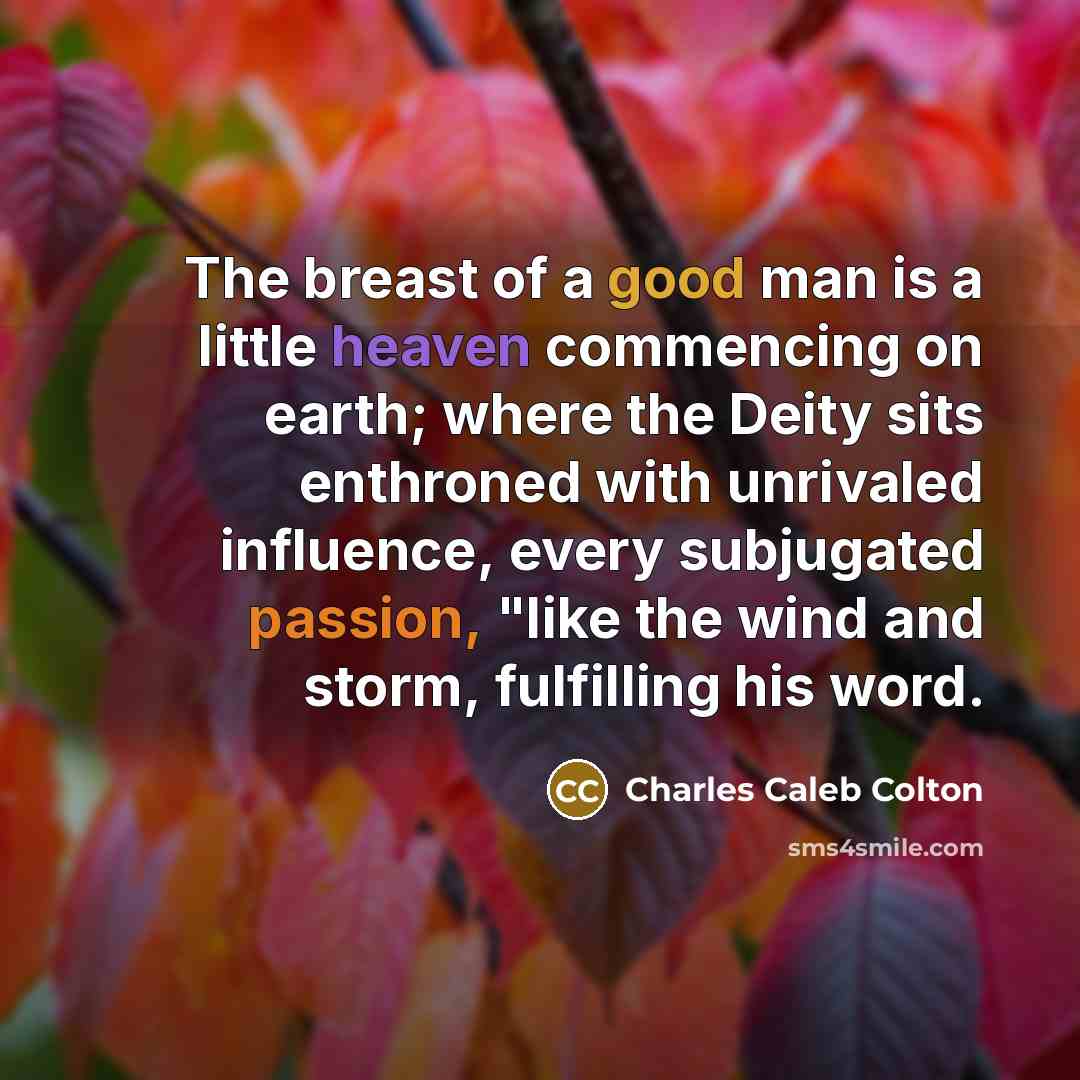 “The breast of a good man is a little heaven…” quote by Charles Caleb Colton