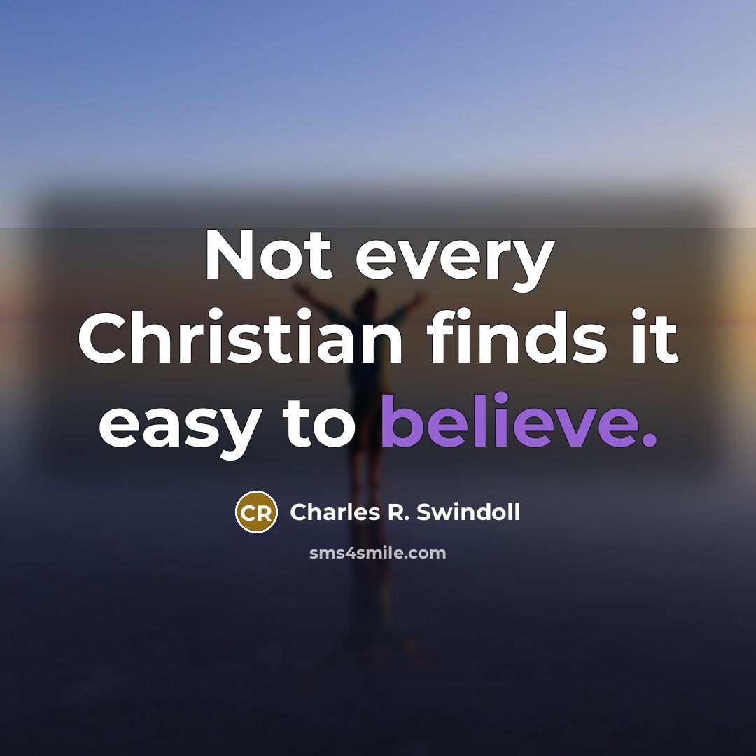 “Not every Christian finds it easy to believe.…” quote by Charles R. Swindoll