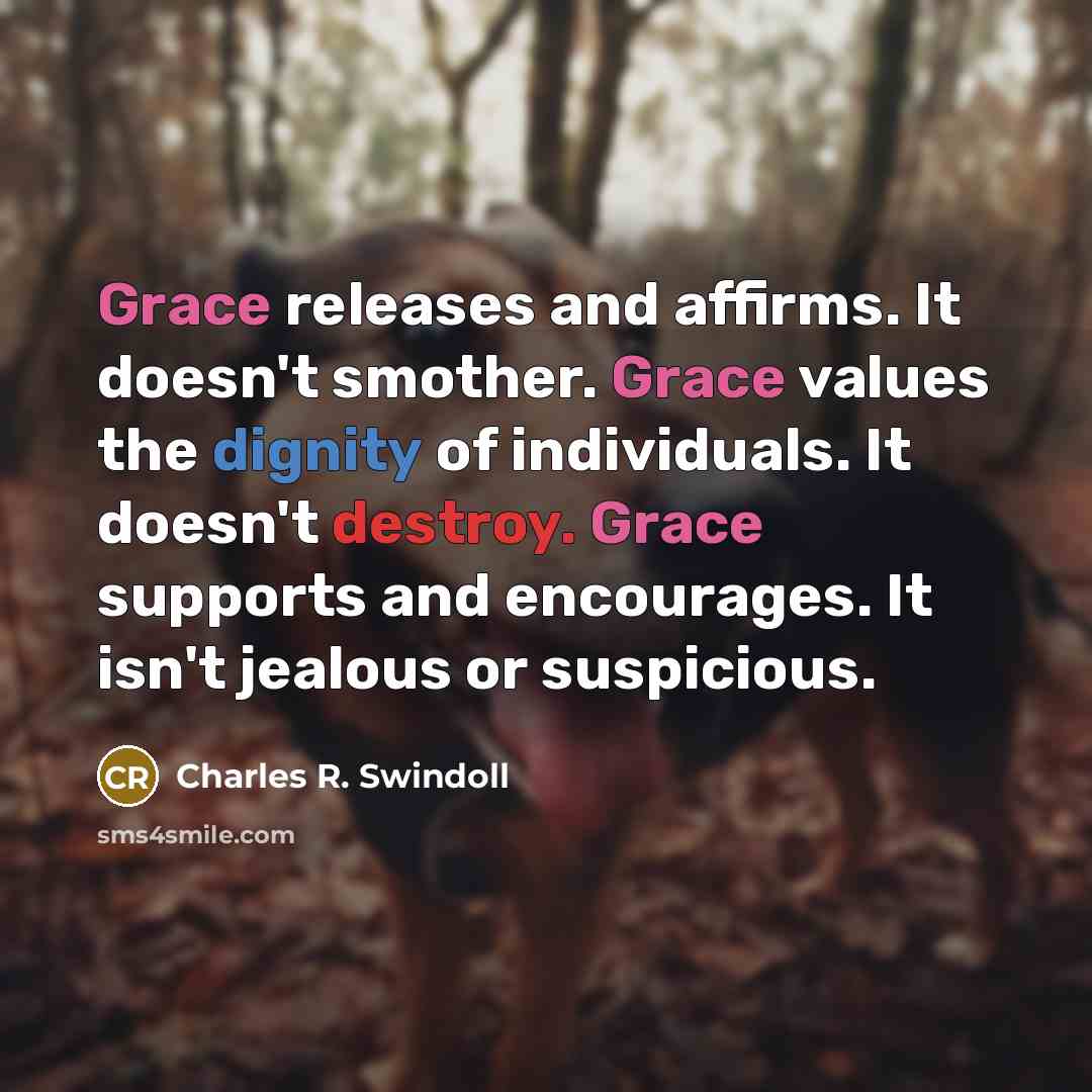 “Grace releases and affirms. It doesn't smother. Grace values the…” quote by Charles R. Swindoll