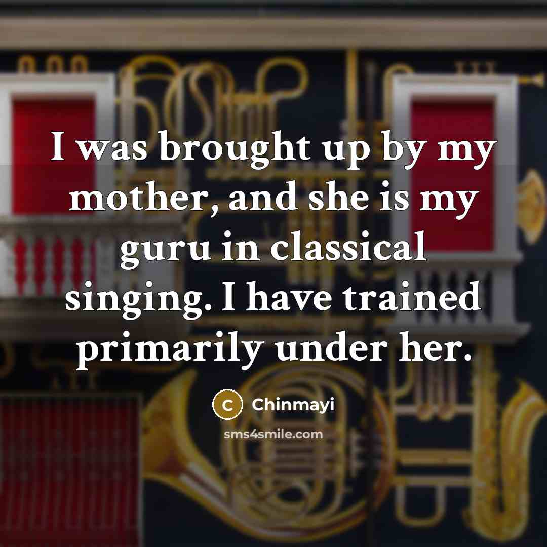 “I was brought up by my mother, and she is…” quote by Chinmayi