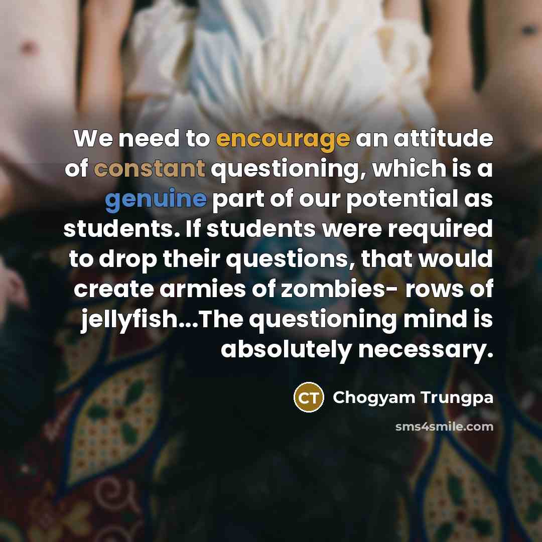 “We need to encourage an attitude of constant questioning, which…” quote by Chogyam Trungpa