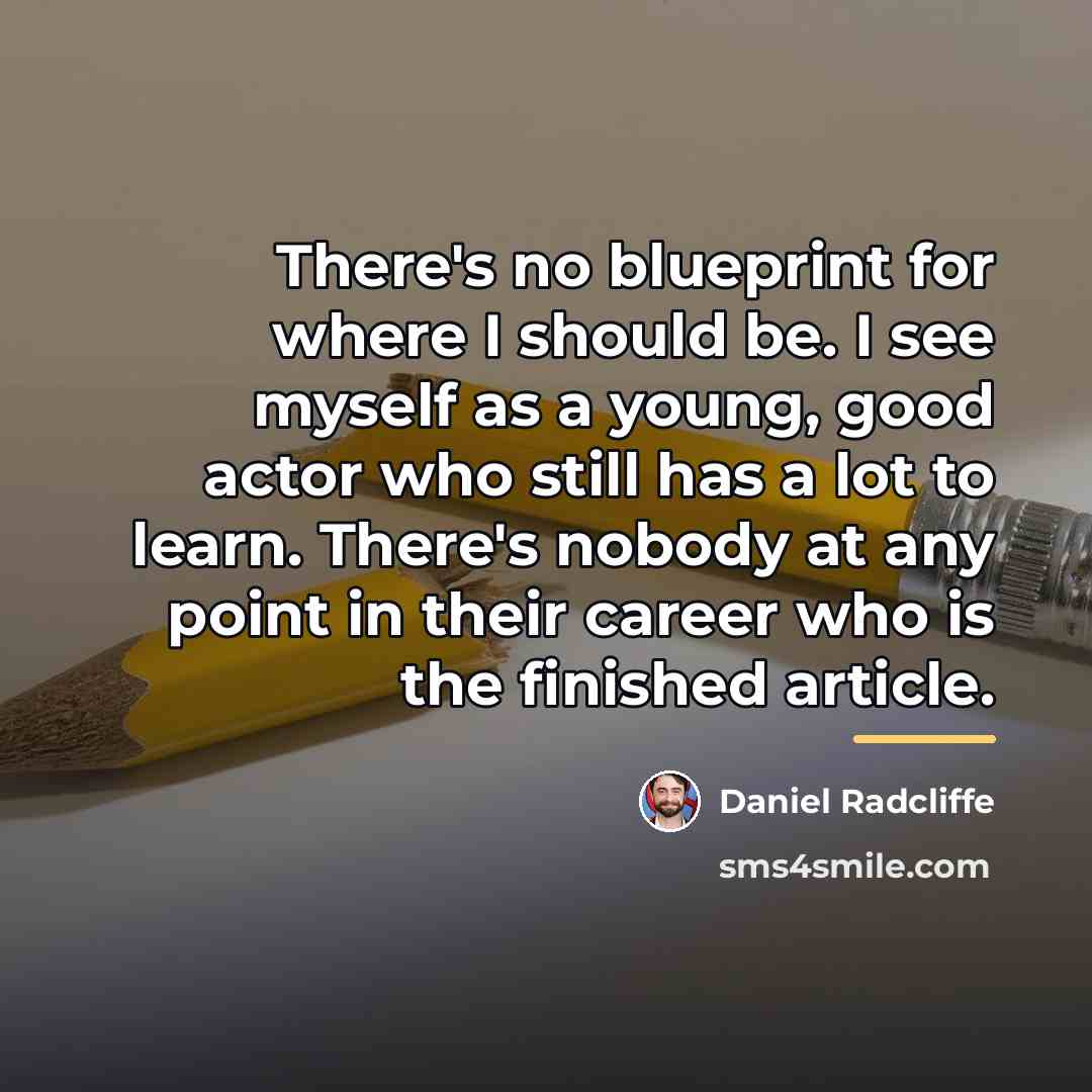 “There's no blueprint for where I should be. I see…” quote by Daniel Radcliffe