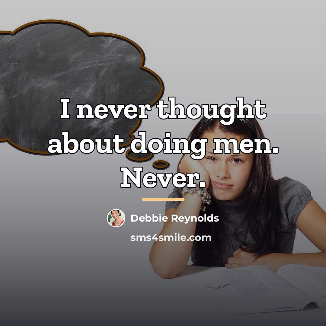 “I never thought about doing men. Never.…” quote by Debbie Reynolds