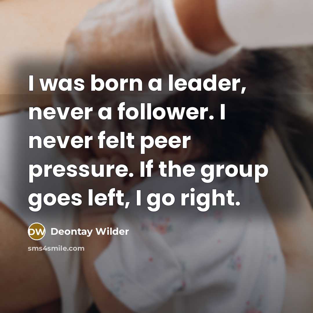 “I was born a leader, never a follower. I never…” quote by Deontay Wilder
