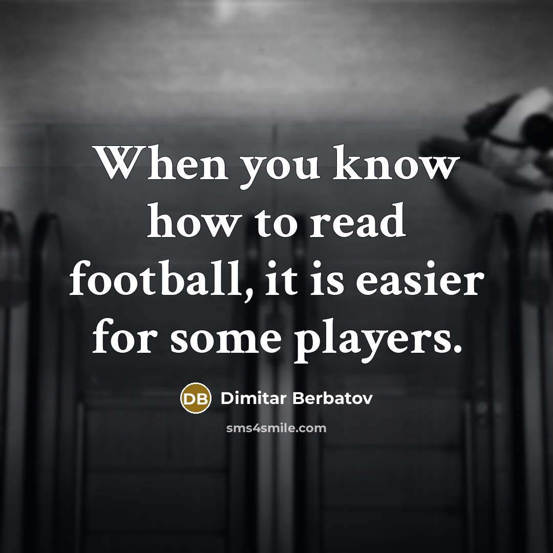 “When you know how to read football, it is easier…” quote by Dimitar Berbatov
