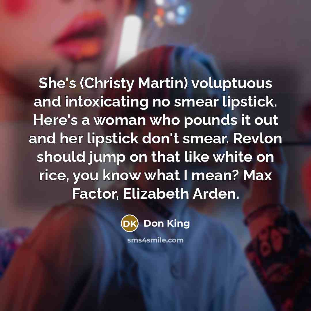 “She's (Christy Martin) voluptuous and intoxicating no smear lipstick. Here's…” quote by Don King