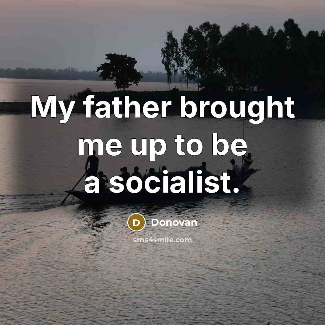 “My father brought me up to be a socialist.…” quote by Donovan