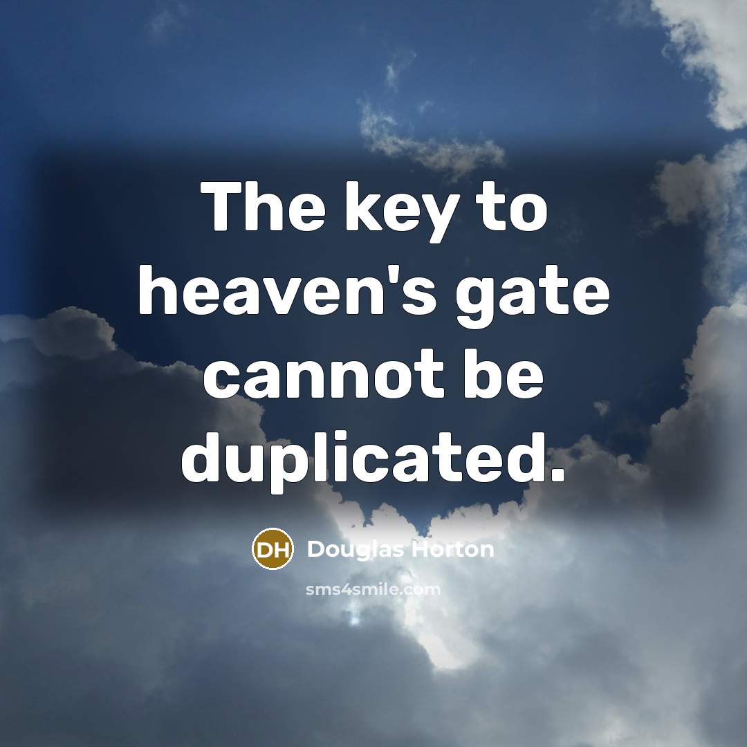 “The key to heaven's gate cannot be duplicated.…” quote by Douglas Horton