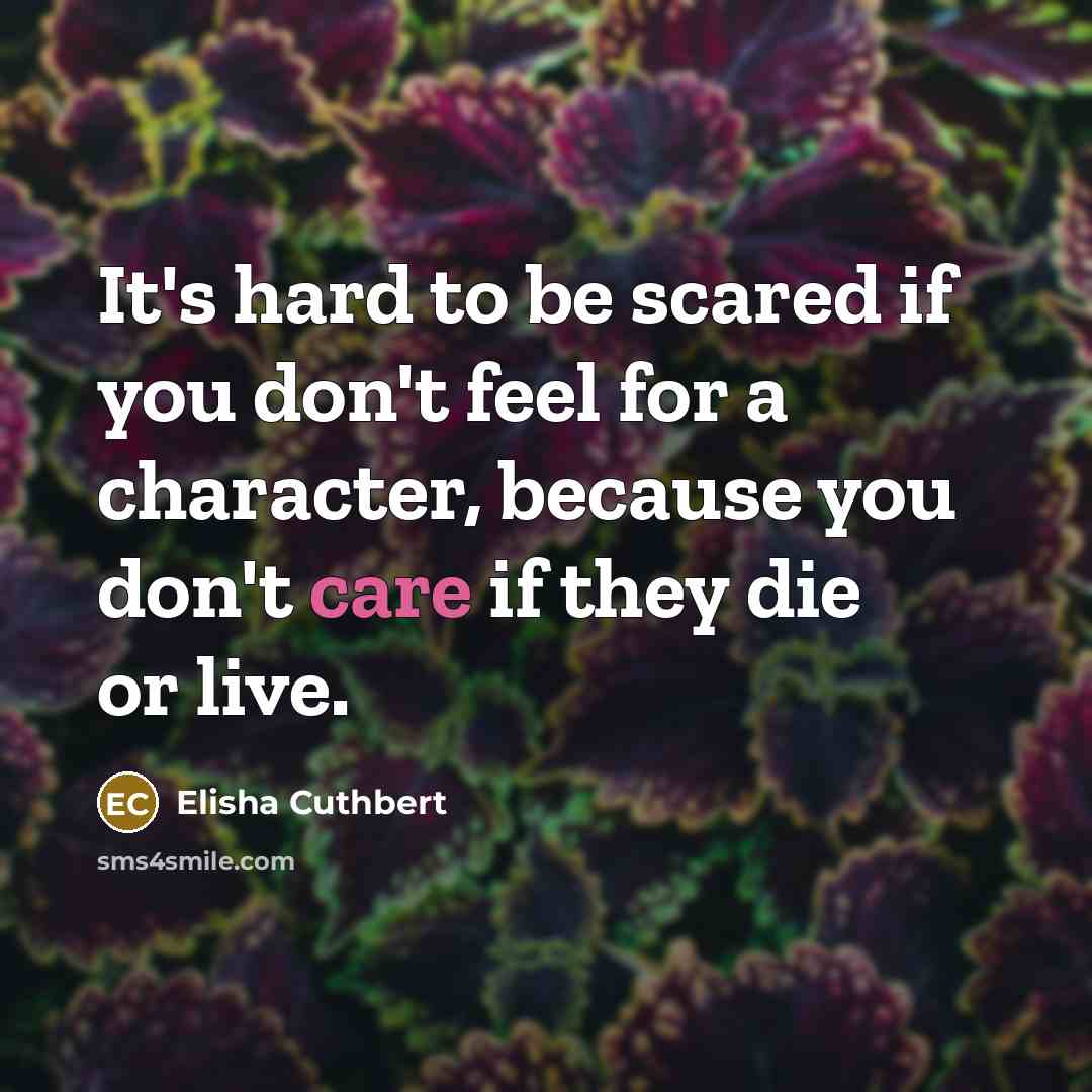 “It's hard to be scared if you don't feel for…” quote by Elisha Cuthbert