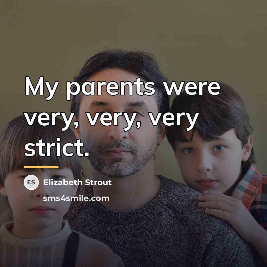 “My parents were very, very, very strict.…” quote by Elizabeth Strout