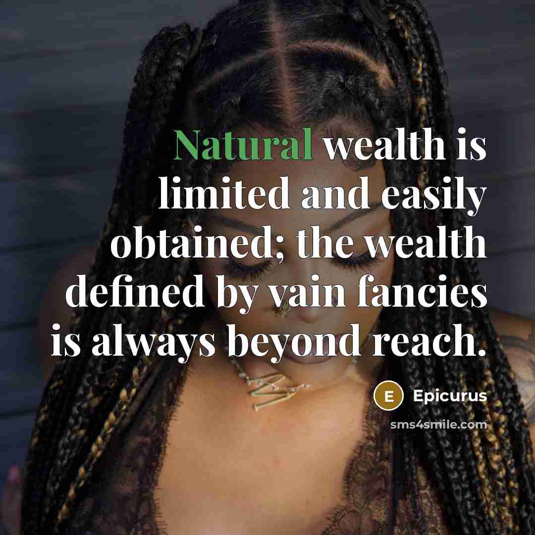“Natural wealth is limited and easily obtained; the wealth defined…” quote by Epicurus