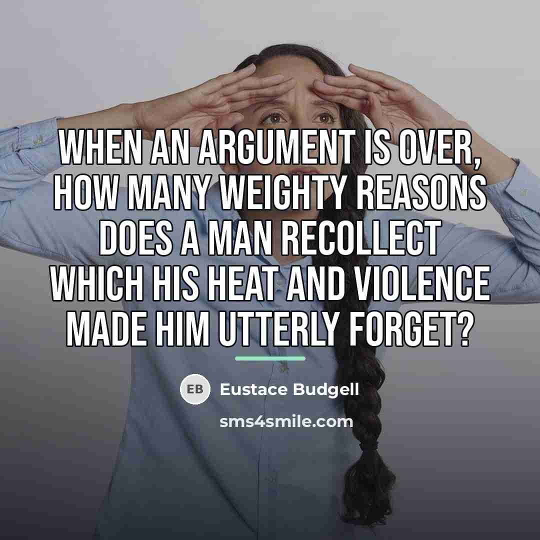 “When an argument is over, how many weighty reasons does…” quote by Eustace Budgell