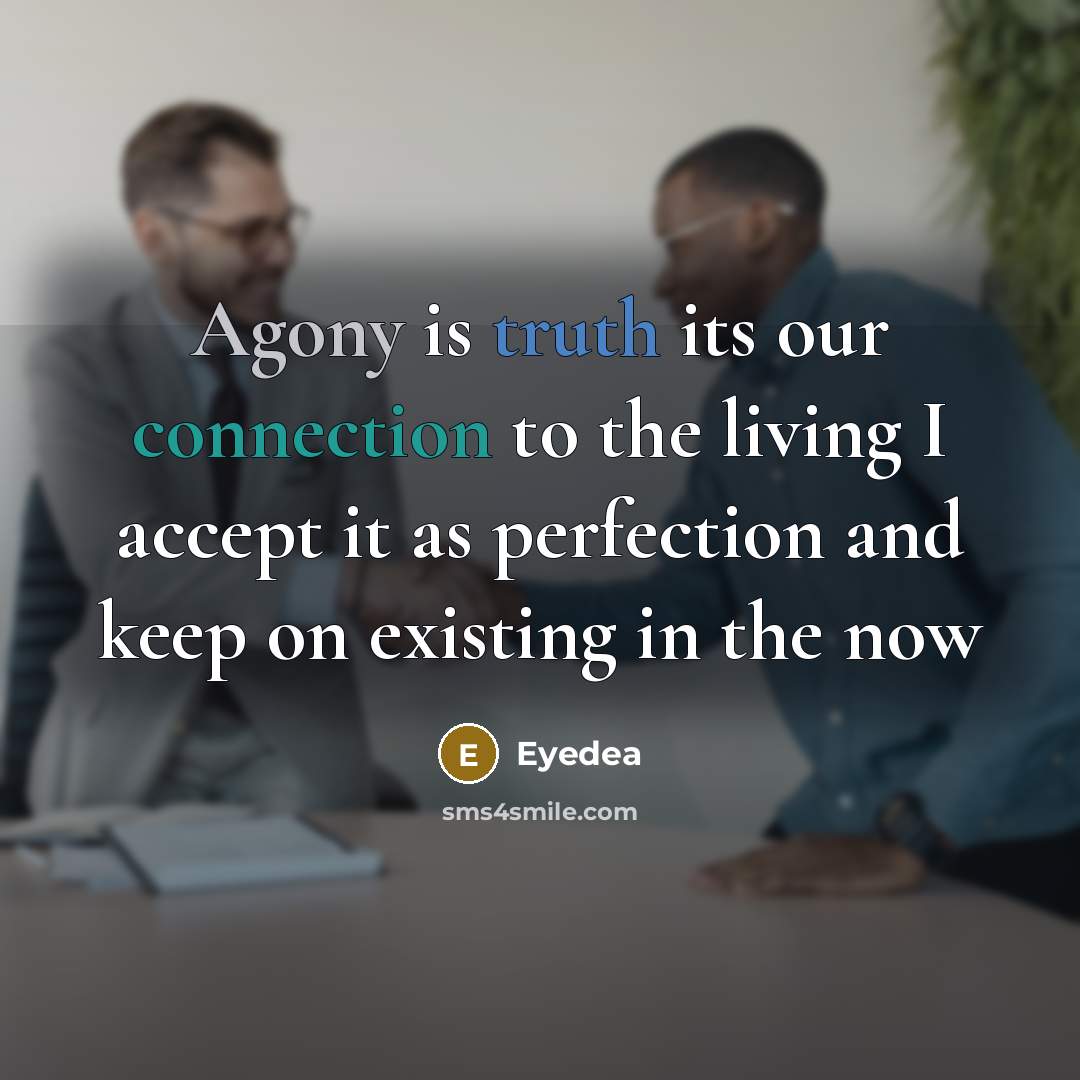 “Agony is truth its our connection to the living I…” quote by Eyedea