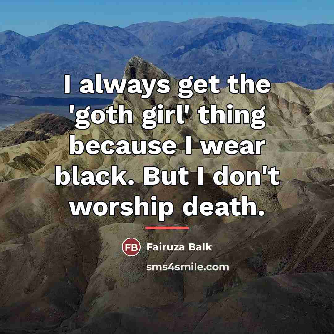 “I always get the 'goth girl' thing because I wear…” quote by Fairuza Balk