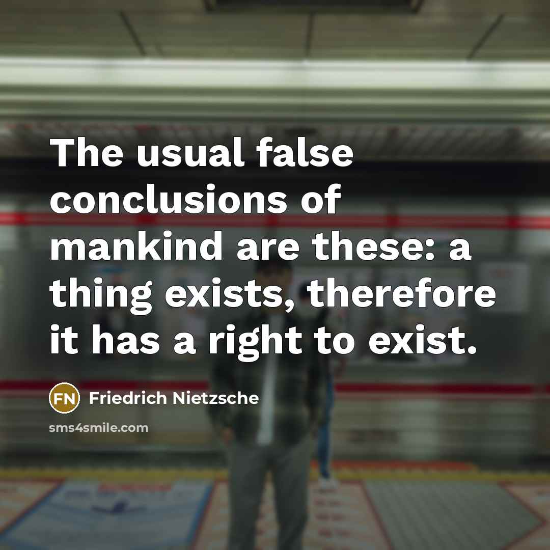 “The usual false conclusions of mankind are these: a thing…” quote by Friedrich Nietzsche