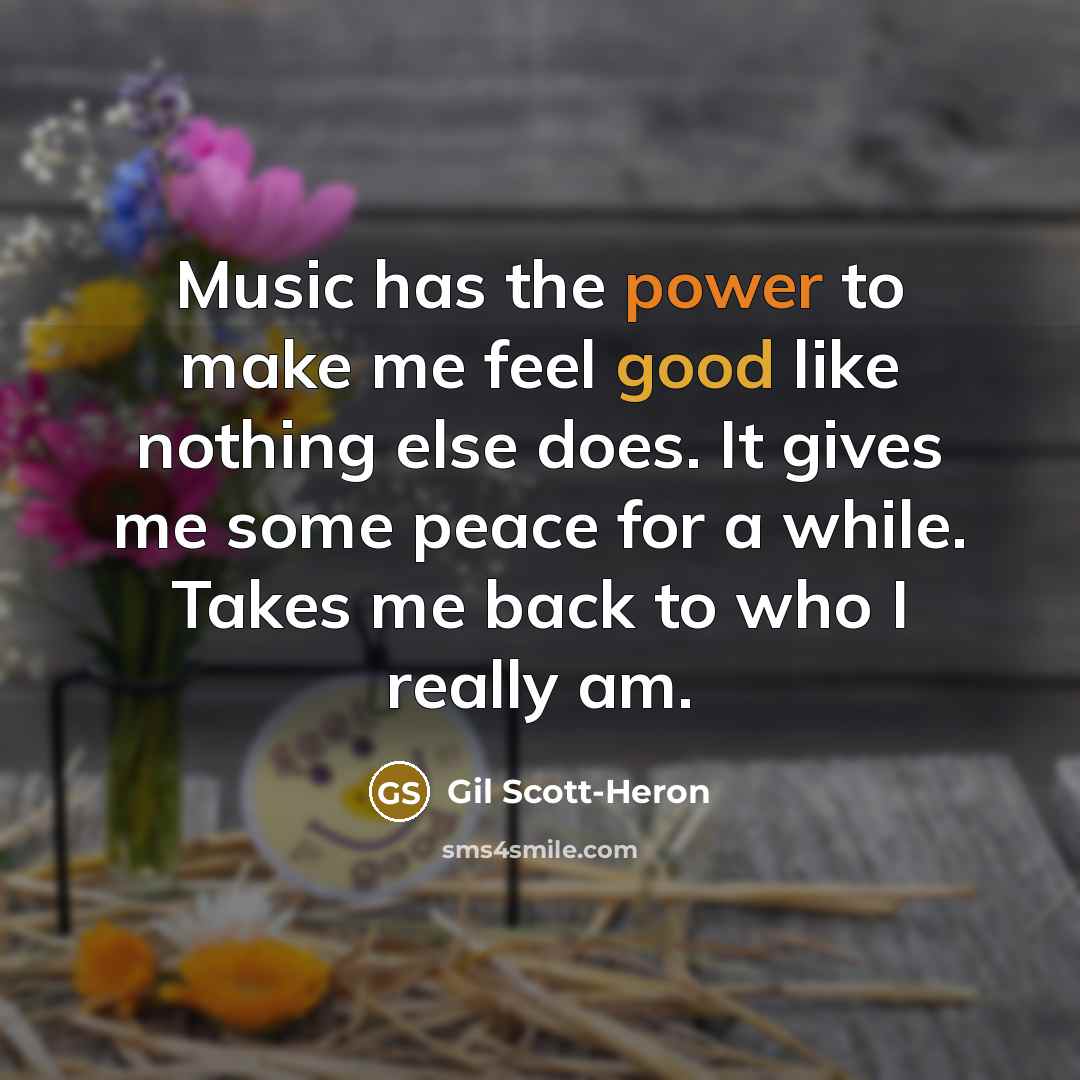 “Music has the power to make me feel good like…” quote by Gil Scott-Heron