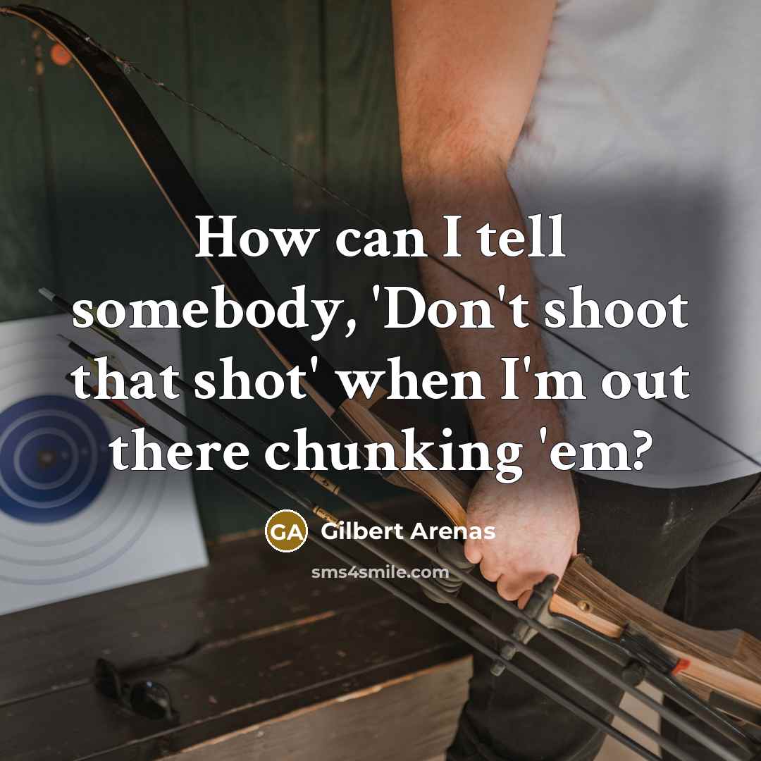 “How can I tell somebody, 'Don't shoot that shot' when…” quote by Gilbert Arenas