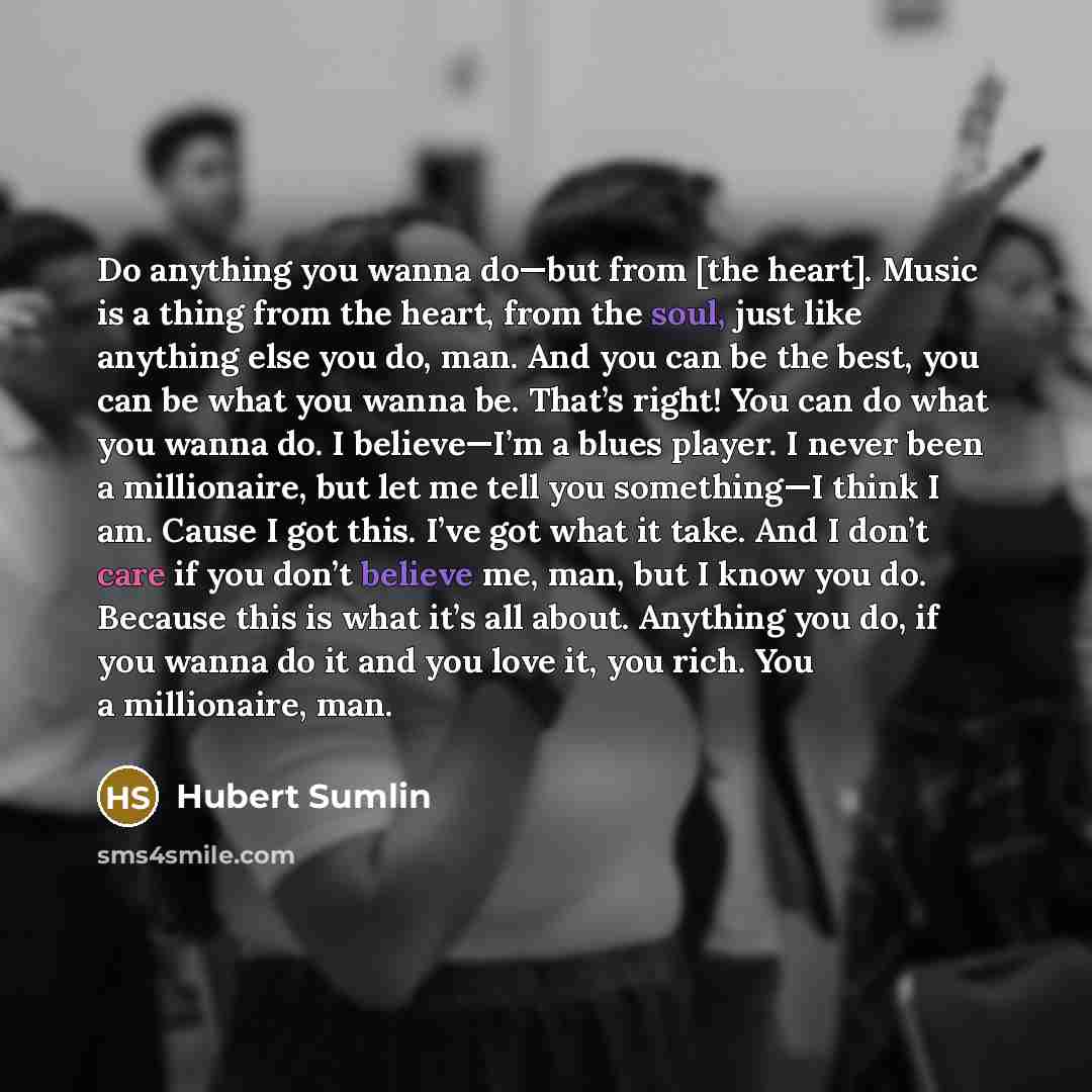 “Do anything you wanna do—but from [the heart]. Music is…” quote by Hubert Sumlin