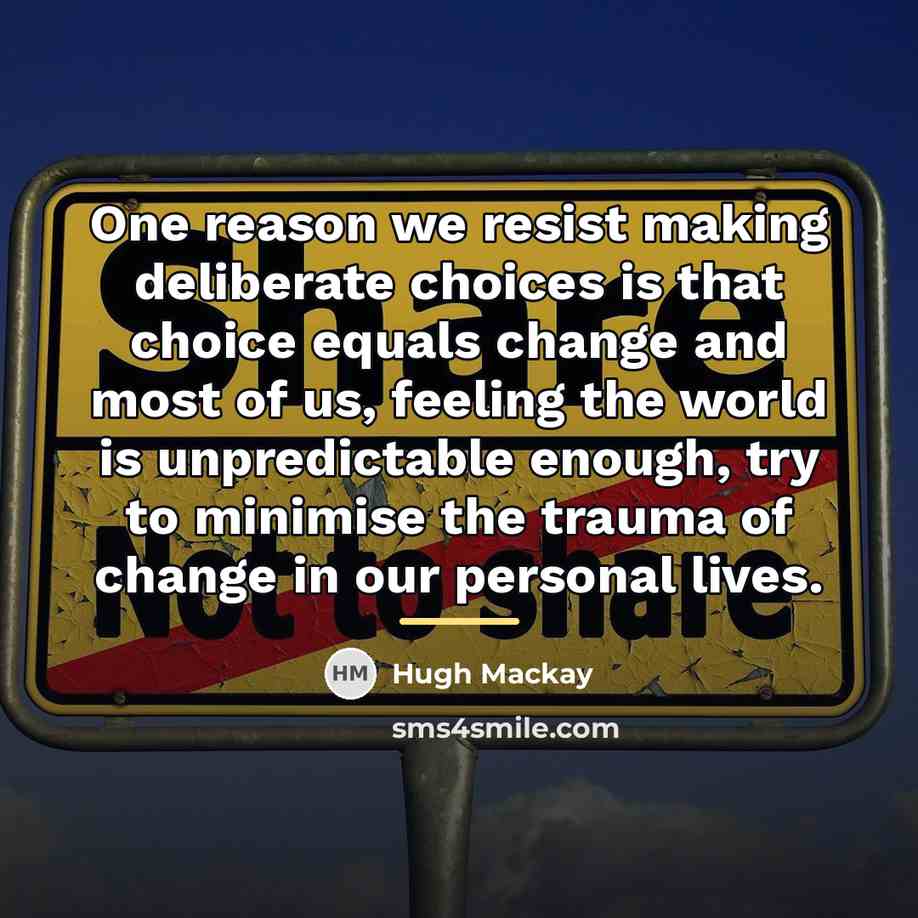 “One reason we resist making deliberate choices is that choice…” quote by Hugh Mackay