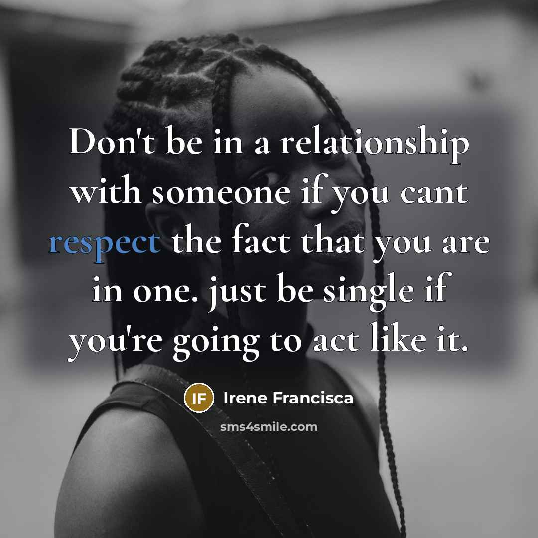 “Don't be in a relationship with someone if you cant…” quote by Irene Francisca
