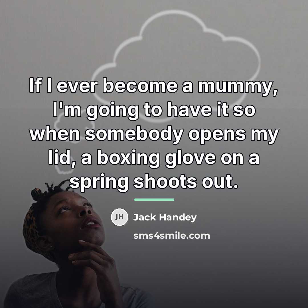 “If I ever become a mummy, I'm going to have…” quote by Jack Handey