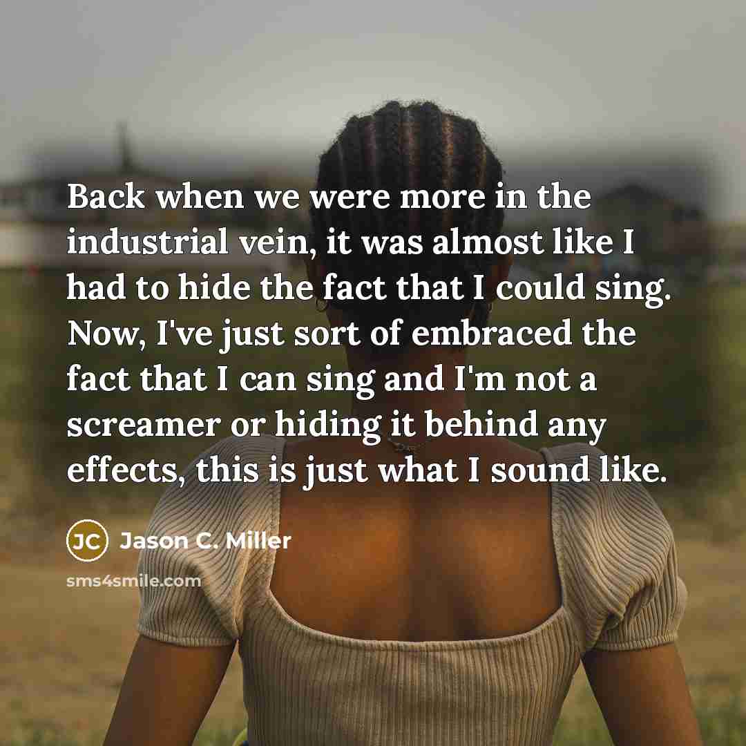 “Back when we were more in the industrial vein, it…” quote by Jason C. Miller