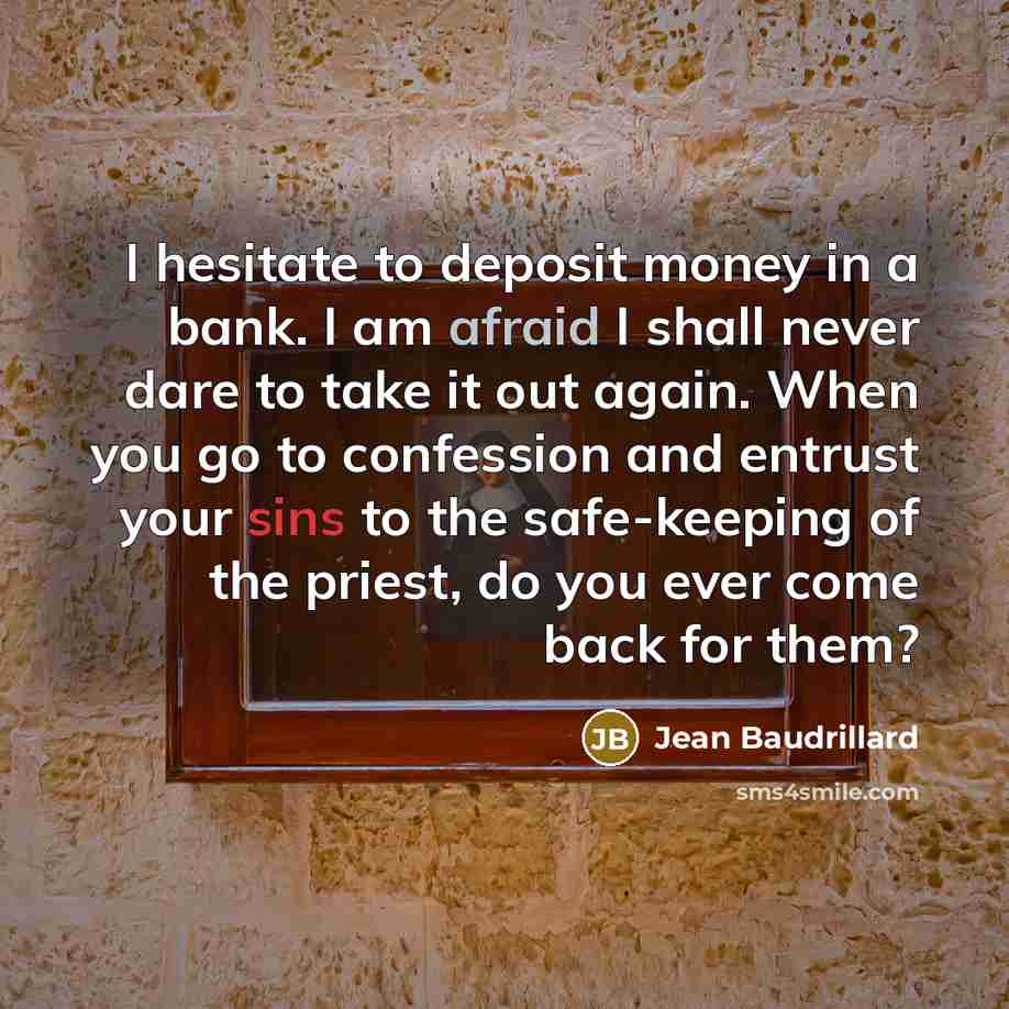 “I hesitate to deposit money in a bank. I am…” quote by Jean Baudrillard