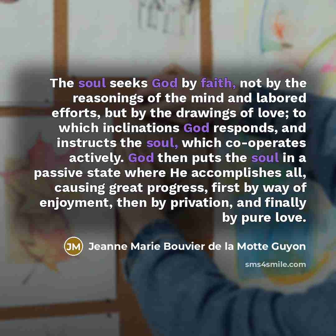 “The soul seeks God by faith, not by the reasonings…” quote by Jeanne Marie Bouvier de la Motte Guyon