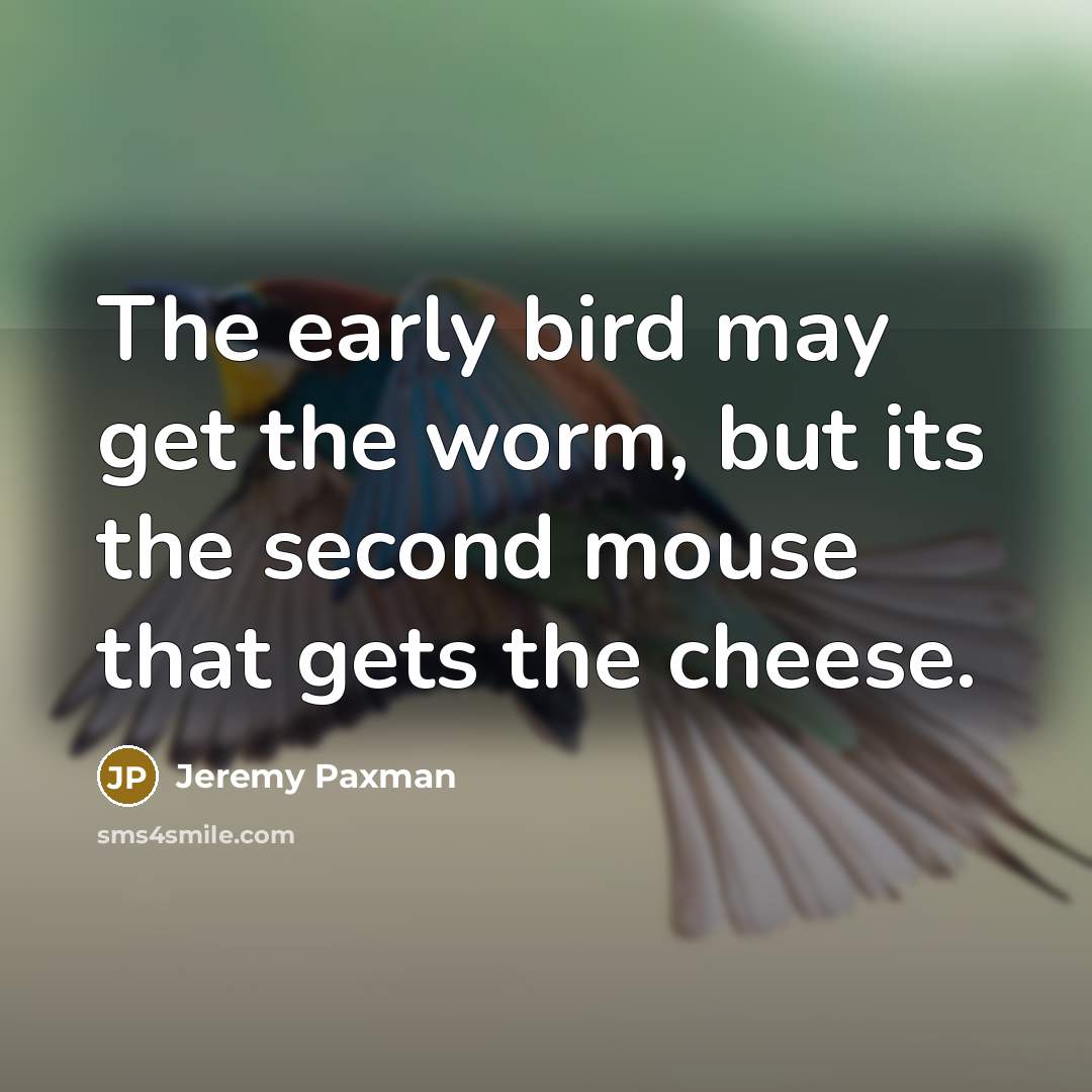 “The early bird may get the worm, but its the…” quote by Jeremy Paxman