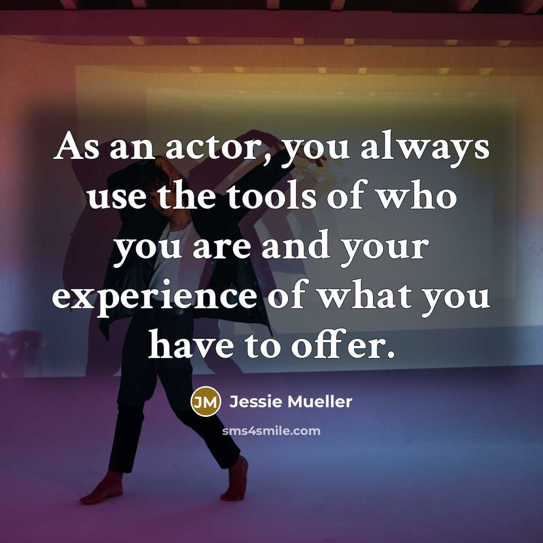 “As an actor, you always use the tools of who…” quote by Jessie Mueller
