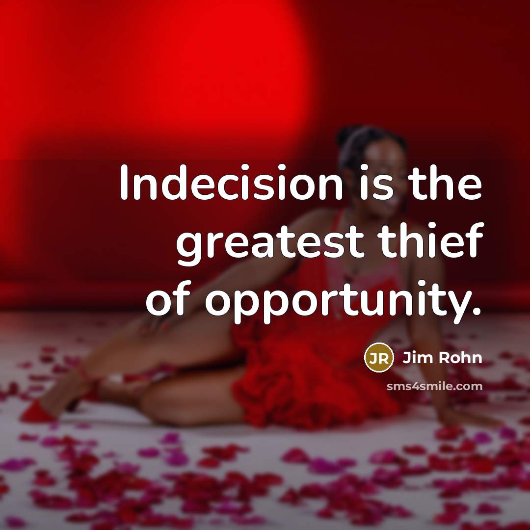“Indecision is the greatest thief of opportunity.…” quote by Jim Rohn
