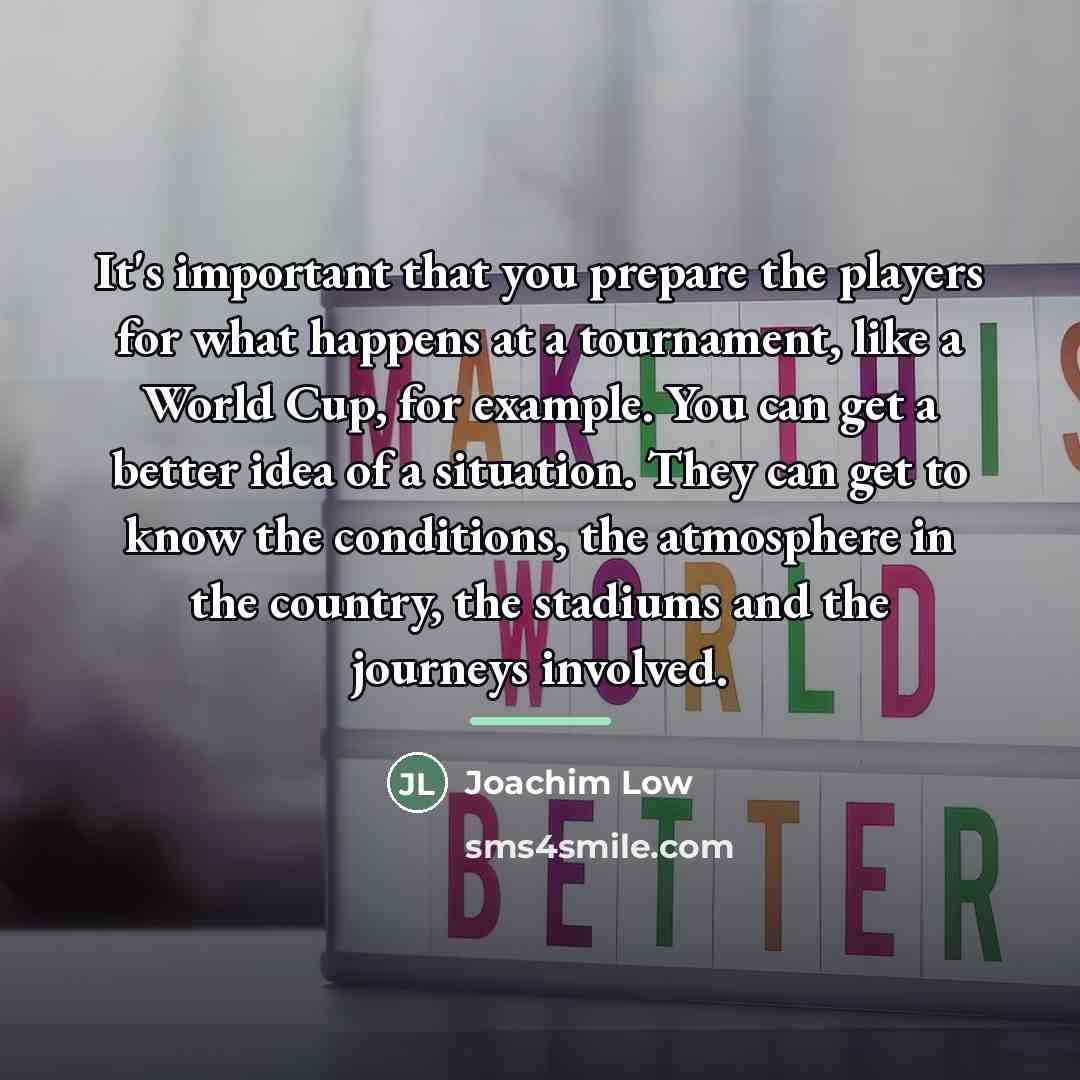 “It's important that you prepare the players for what happens…” quote by Joachim Low