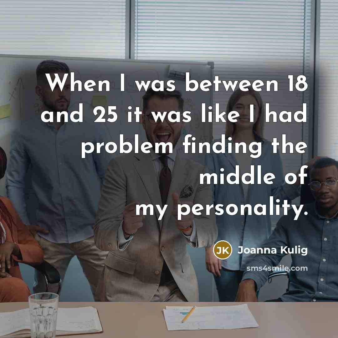 “When I was between 18 and 25 it was like…” quote by Joanna Kulig