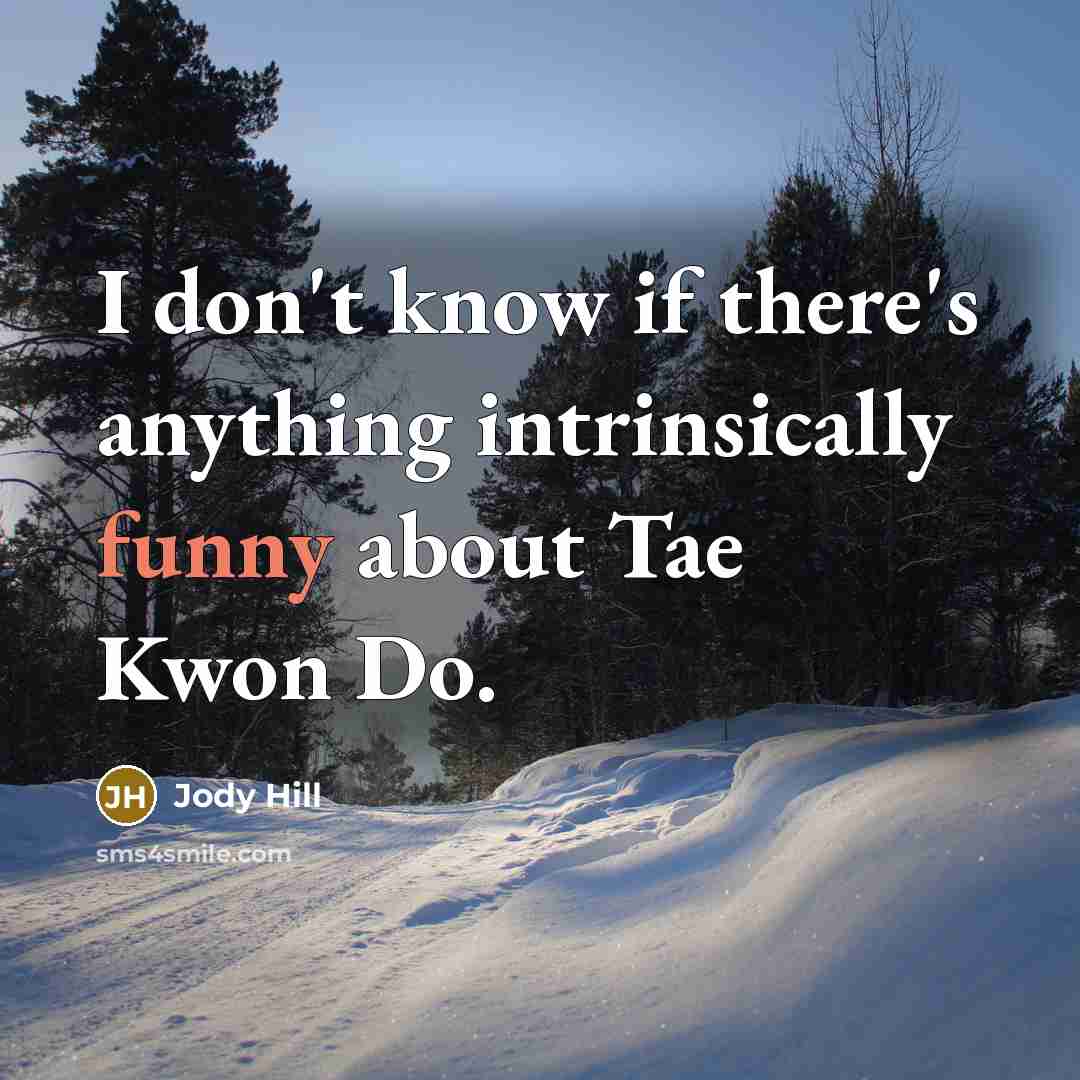 “I don't know if there's anything intrinsically funny about Tae…” quote by Jody Hill