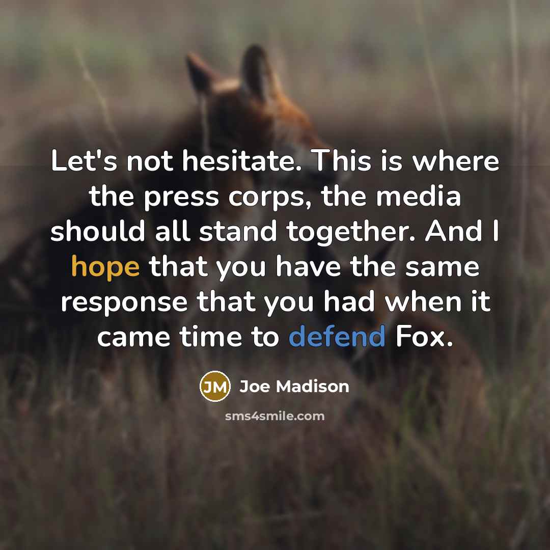 “Let`s not hesitate. This is where the press corps, the…” quote by Joe Madison