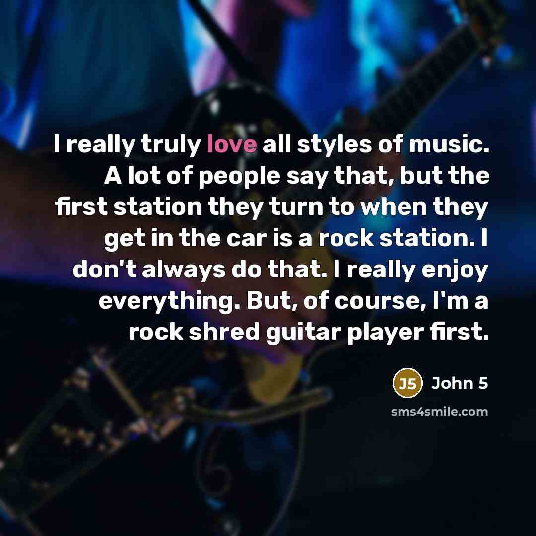 “I really truly love all styles of music. A lot…” quote by John 5