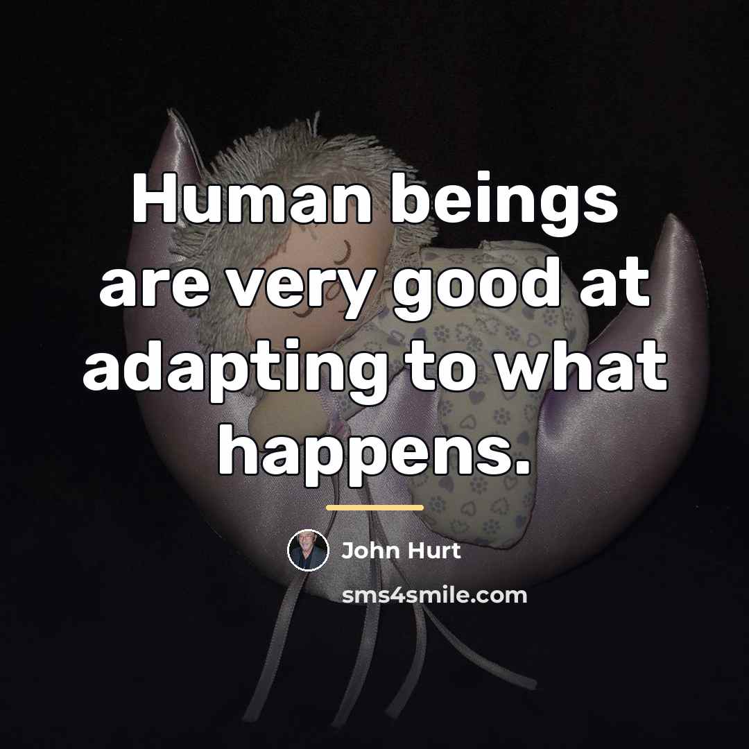 “Human beings are very good at adapting to what happens.…” quote by John Hurt