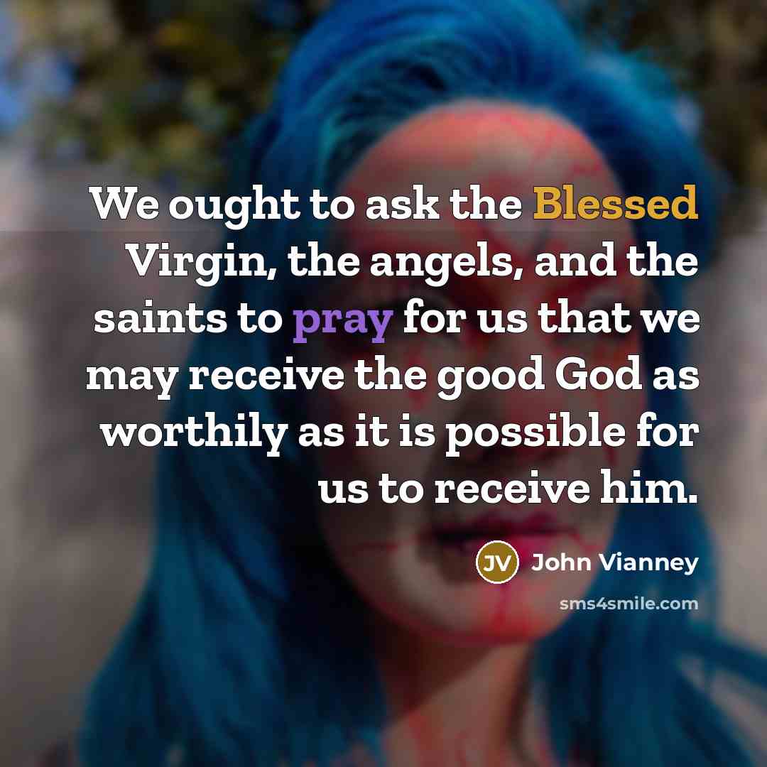 “We ought to ask the Blessed Virgin, the angels, and…” quote by John Vianney