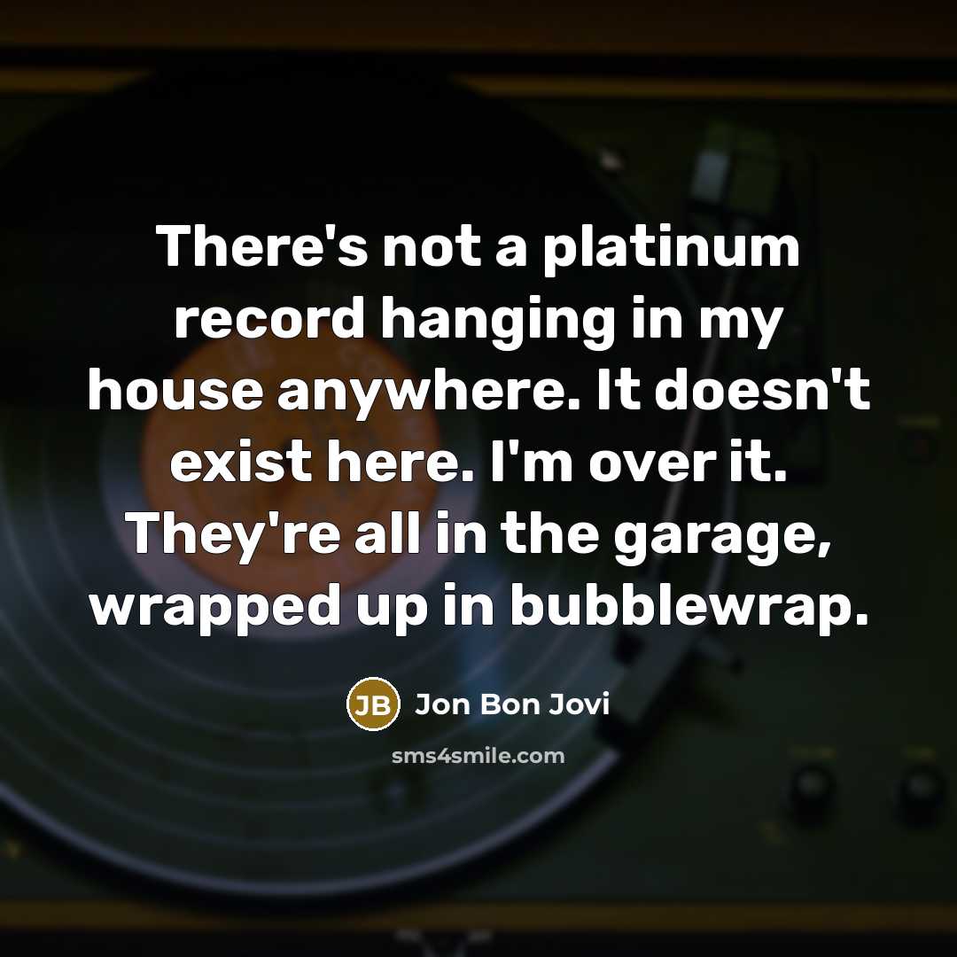 “There's not a platinum record hanging in my house anywhere.…” quote by Jon Bon Jovi