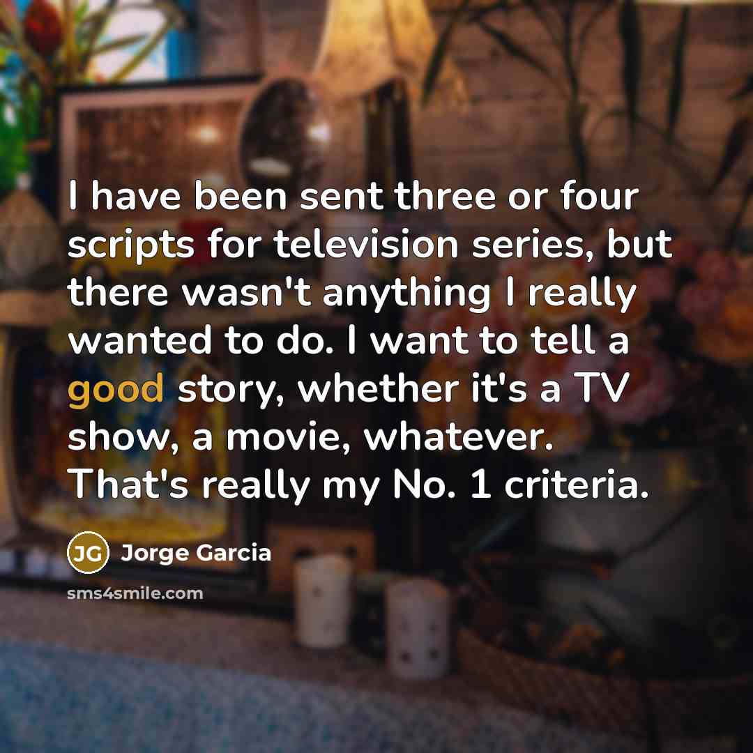 “I have been sent three or four scripts for television…” quote by Jorge Garcia