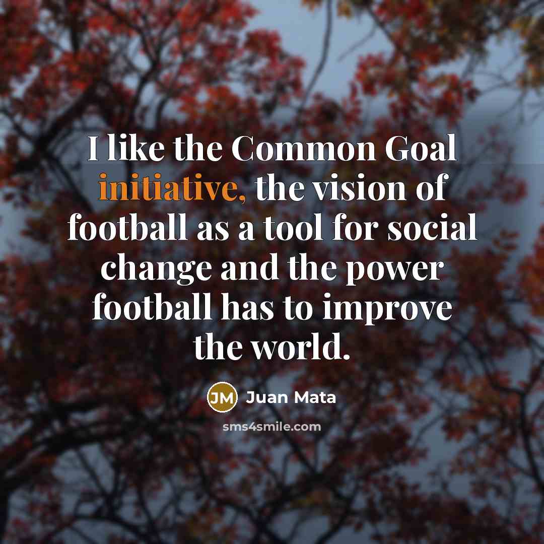 “I like the Common Goal initiative, the vision of football…” quote by Juan Mata