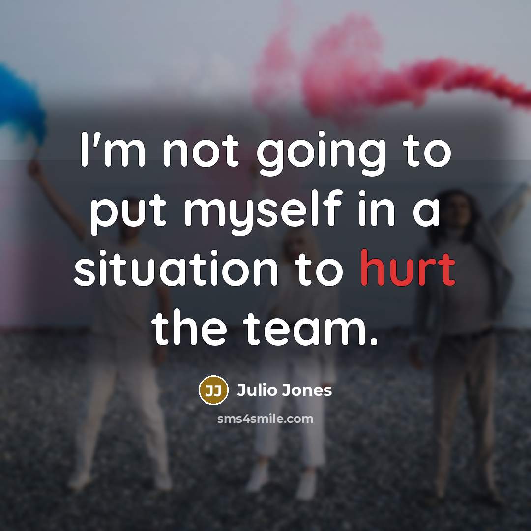 “I'm not going to put myself in a situation to…” quote by Julio Jones