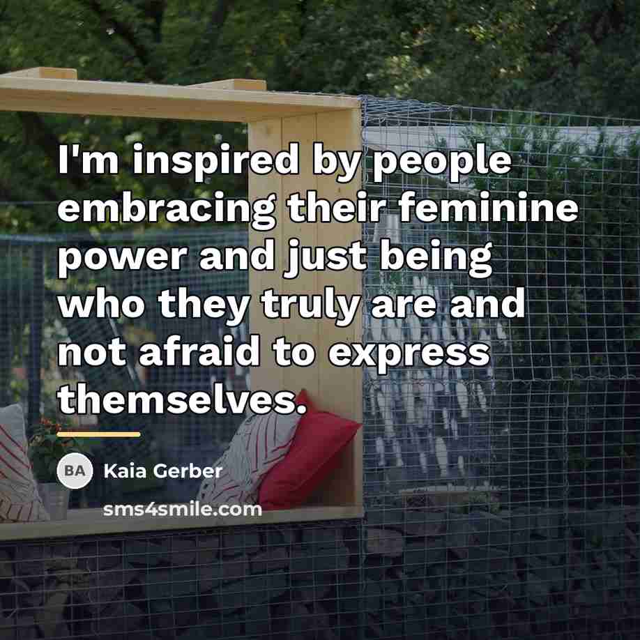 “I'm inspired by people embracing their feminine power and just…” quote by Kaia Gerber