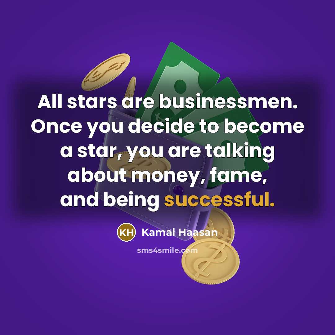 “All stars are businessmen. Once you decide to become a…” quote by Kamal Haasan
