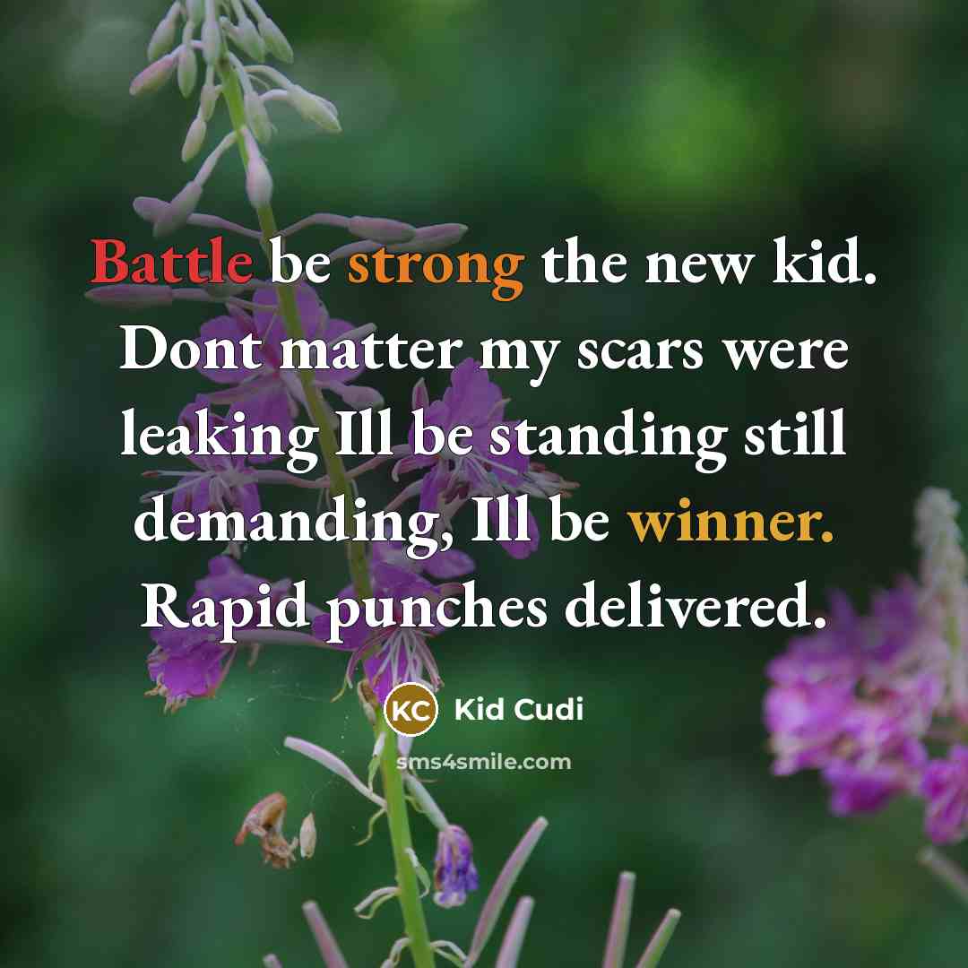 “Battle be strong the new kid. Dont matter my scars…” quote by Kid Cudi