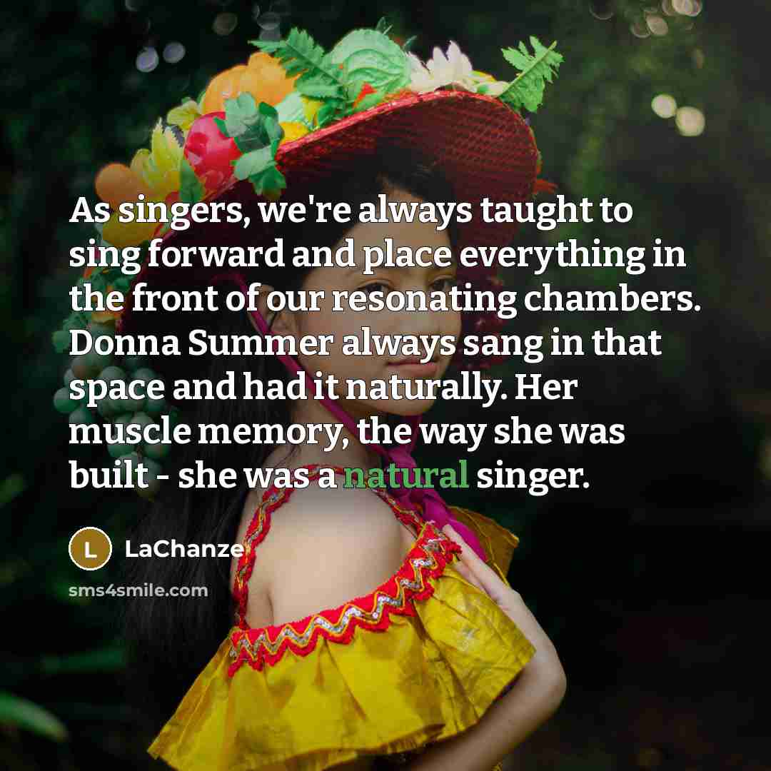 “As singers, we're always taught to sing forward and place…” quote by LaChanze