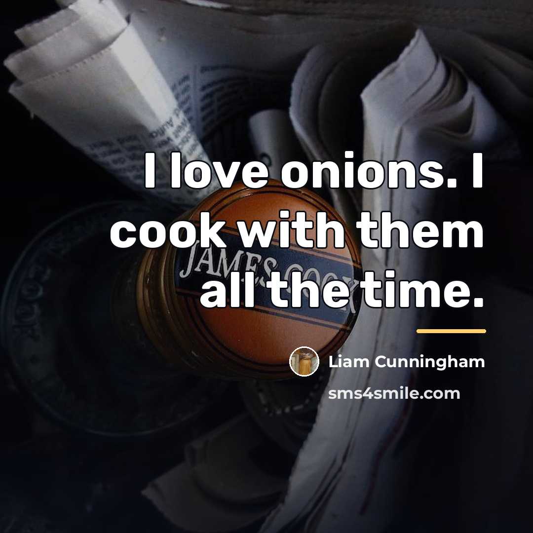 “I love onions. I cook with them all the time.…” quote by Liam Cunningham